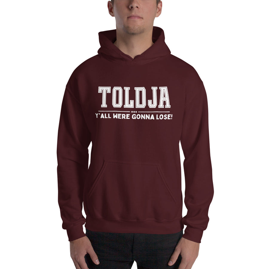Toldja Y'all Were Gonna Lose Hoodie