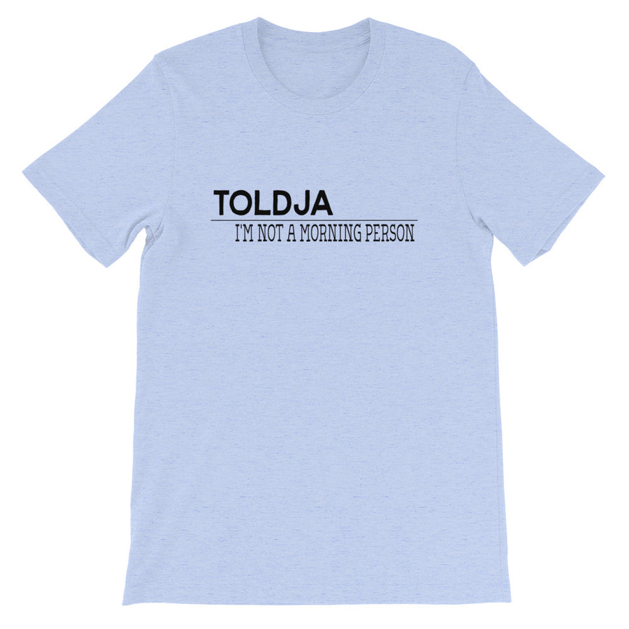Toldja I'm not a Morning Person T-Shirt