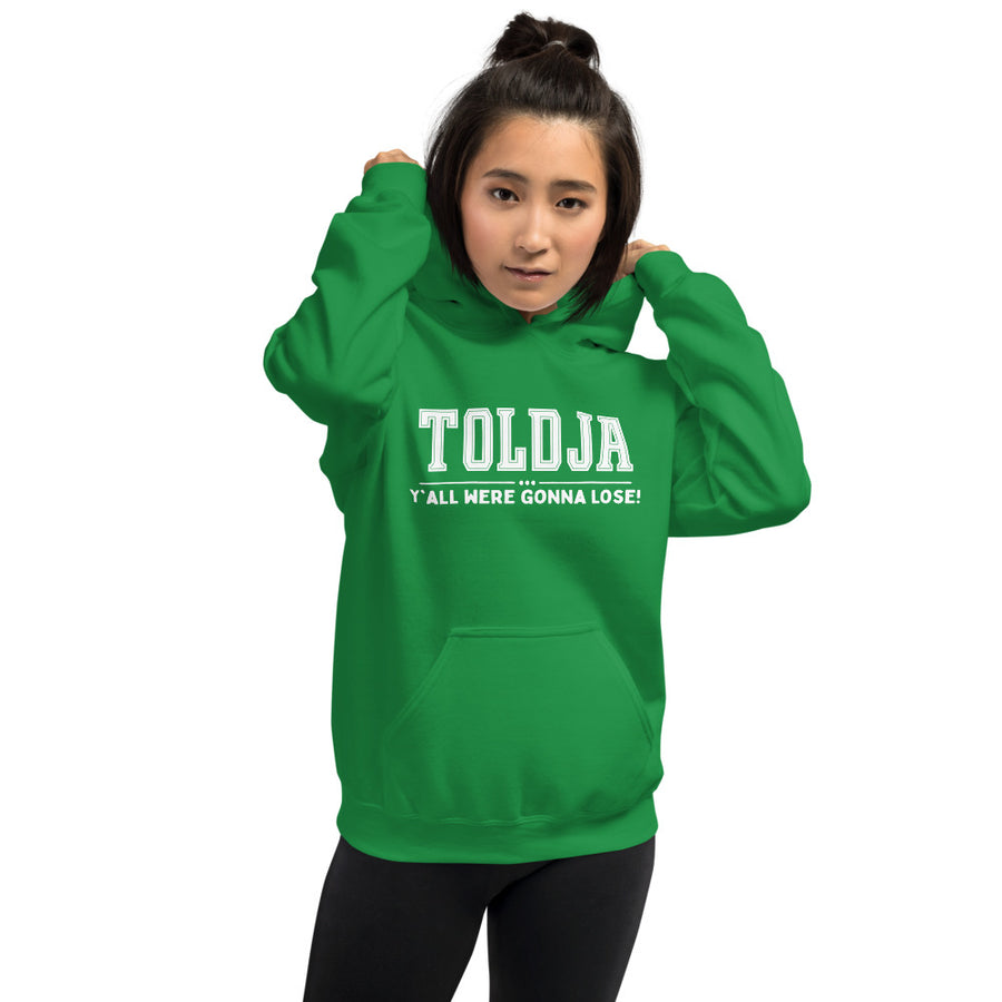 Toldja Y'all Were Gonna Lose Hoodie