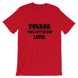 Toldja They aint on our level T-Shirt