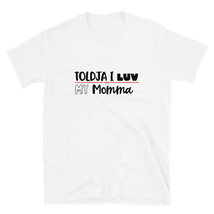 Toldja I luv My Momma - T-Shirt