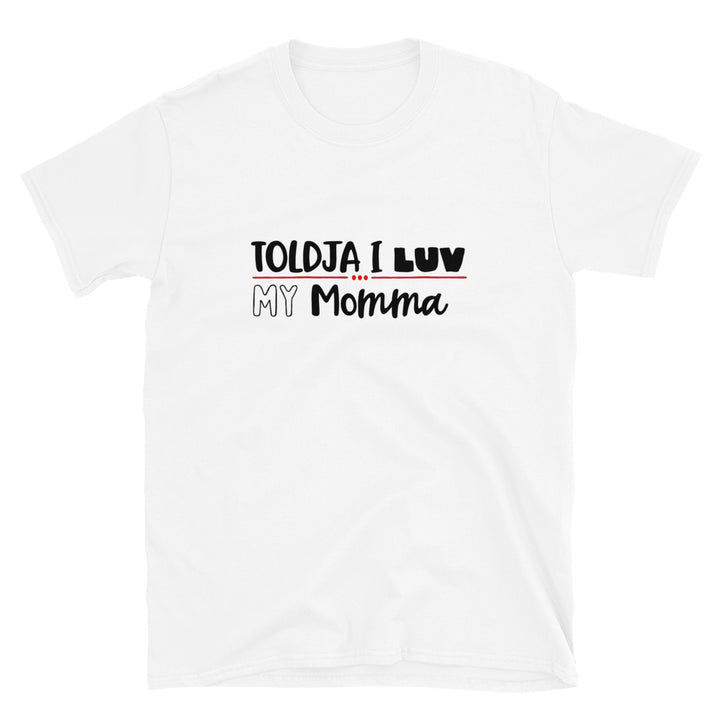 Toldja I luv My Momma - T-Shirt