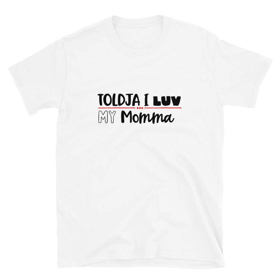 Toldja I luv My Momma - T-Shirt
