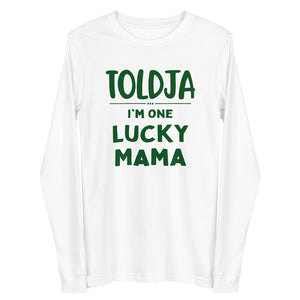 Toldja - I'm One lucky Mama - Long Sleeve Tee