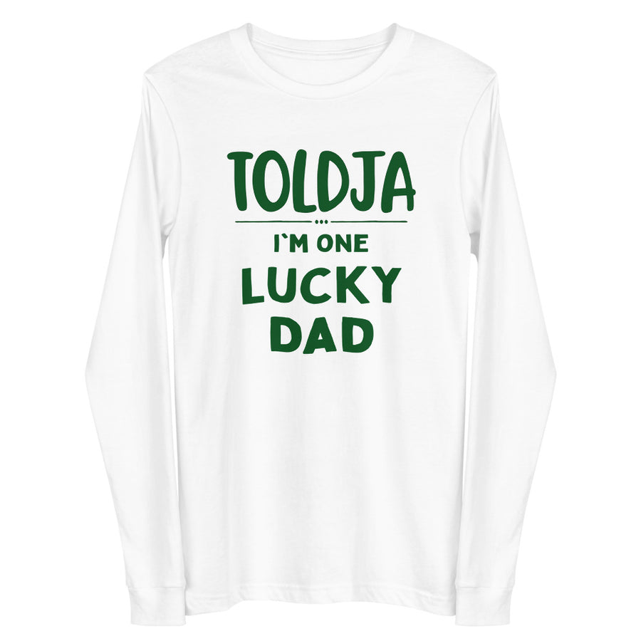 Toldja- I'm one Lucky Dad Long Sleeve Tee